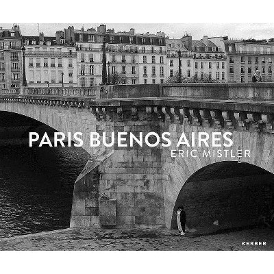 Eric Mistler: Paris Buenos Aires - by  Matthieu Lauriot Prévost (Hardcover)