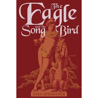 The Eagle and the Songbird - by  Sara Schneider (Paperback)