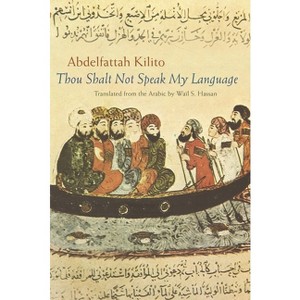 Thou Shalt Not Speak My Language - (Middle East Literature in Translation) by  Abdelfattah Kilito (Paperback) - 1 of 1