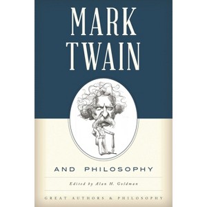 Mark Twain and Philosophy - (Great Authors and Philosophy) by  Alan Goldman (Paperback) - 1 of 1