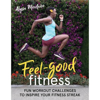 Feel-Good Fitness - by Alysia Montaño (Paperback)