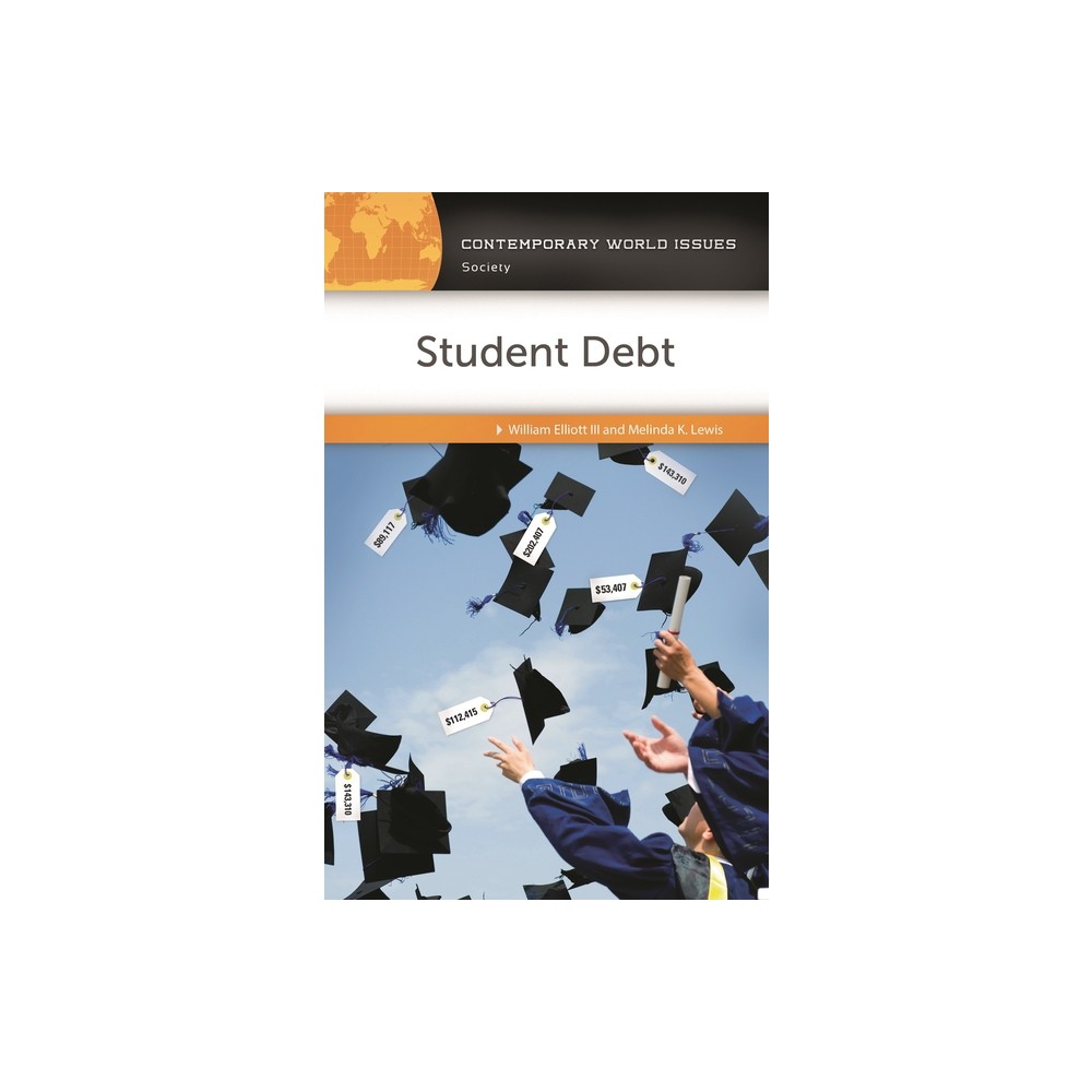 Student Debt - (Contemporary World Issues (Hardcover)) by William Elliott III & Melinda K Lewis (Paperback)