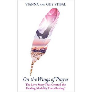 On the Wings of Prayer - by  Vianna Stibal & Guy Stibal (Paperback) - 1 of 1