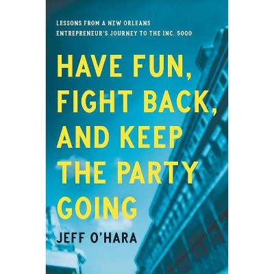 Have Fun, Fight Back, and Keep the Party Going - by  Jeff O'Hara (Paperback)