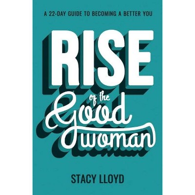 Rise of the Good Woman - by  Stacy Lloyd (Paperback)