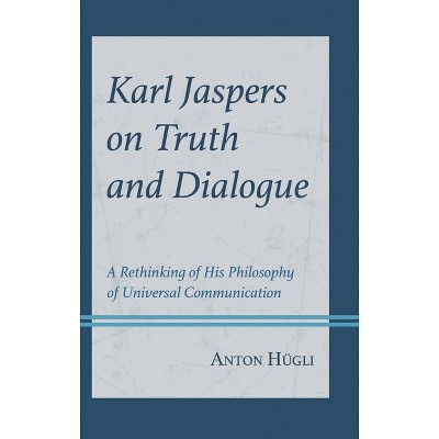Karl Jaspers on Truth and Dialogue - (Contemporary Studies in Idealism) by  Anton Hügli (Hardcover)