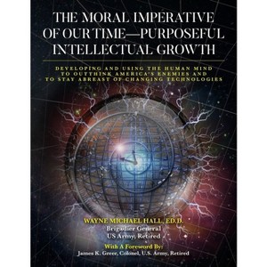 The Moral Imperative of Our Time- Purposeful Intellectual Growth. - by  Ed D Wayne Michael Hall (Paperback) - 1 of 1