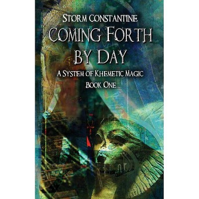 Coming Forth By Day - (A System of Khemetic Magic) by  Storm Constantine (Paperback)