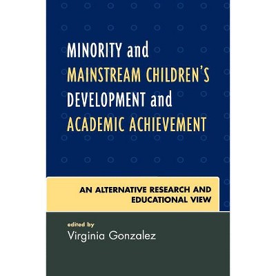 Minority and Mainstream Children's Development and Academic Achievement - by  Virginia Gonzalez (Paperback)
