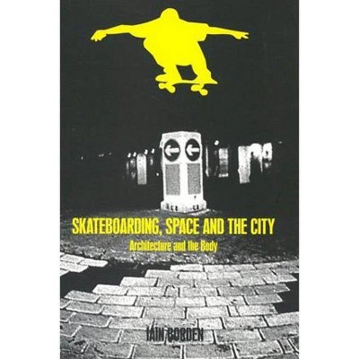 Skateboarding, Space and the City - by  Iain Borden (Paperback)