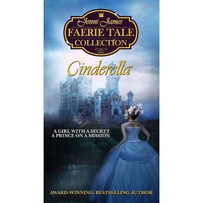 Cinderella - (Jenni James Faerie Tale Collection) 2nd Edition by  Jenni James (Paperback)