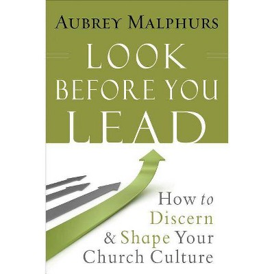 Look Before You Lead - by  Aubrey Malphurs (Paperback)