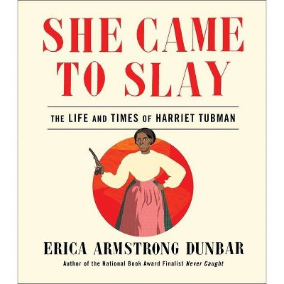 She Came to Slay - by  Erica Armstrong Dunbar (Hardcover)