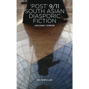 'Post'-9/11 South Asian Diasporic Fiction - by  P Liao (Hardcover) - 1 of 1