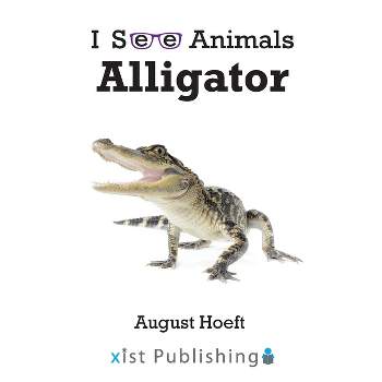 Alligator - (I See Animals) by  August Hoeft (Paperback)