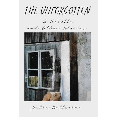 The Unforgotten - by  Julia Ballerini (Hardcover)