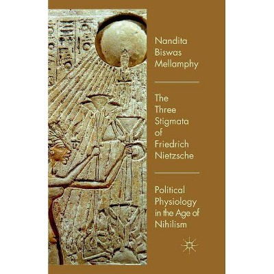 The Three Stigmata of Friedrich Nietzsche - by  Nandita Biswas Mellamphy (Paperback)