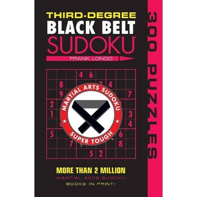 Third-Degree Black Belt Sudoku(r) - (Martial Arts Puzzles) by  Frank Longo (Paperback)