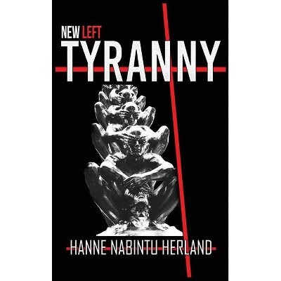 New Left Tyranny - by  Hanne Herland (Hardcover)