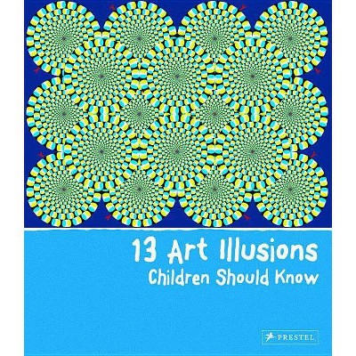 13 Art Illusions Children Should Know - (13 Children Should Know) by  Silke Vry (Hardcover)