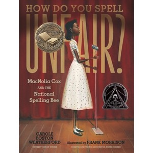 How Do You Spell Unfair?: Macnolia Cox and the National Spelling Bee - by  Carole Boston Weatherford (Hardcover) - 1 of 1