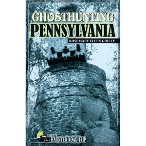 Ghosthunting Pennsylvania - (America's Haunted Road Trip) by  Rosemary Ellen Guiley (Paperback) - 1 of 1