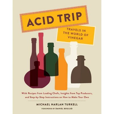 Acid Trip: Travels in the World of Vinegar - by  Michael Harlan Turkell (Hardcover)