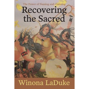 Recovering the Sacred - by  Winona LaDuke (Hardcover) - 1 of 1