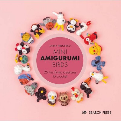 Mini Amigurumi Birds - By Sarah Abbondio (hardcover) : Target