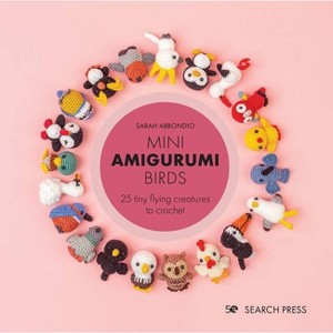 Mini Amigurumi Birds - by  Sarah Abbondio (Hardcover) - 1 of 1