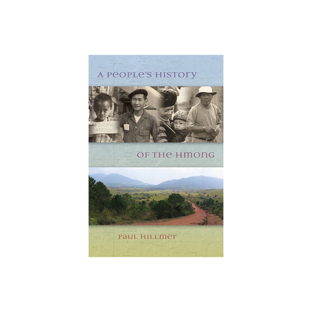 A Peoples History of the Hmong - by Paul Hillmer (Paperback)