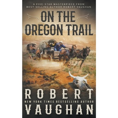 On The Oregon Trail - By Robert Vaughan (paperback) : Target