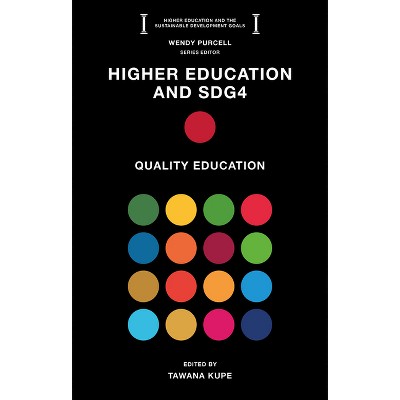 Higher Education and Sdg4 - (Higher Education and the Sustainable Development Goals) by  Tawana Kupe (Paperback)