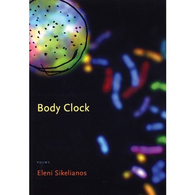 Body Clock - by  Eleni Sikelianos (Paperback)