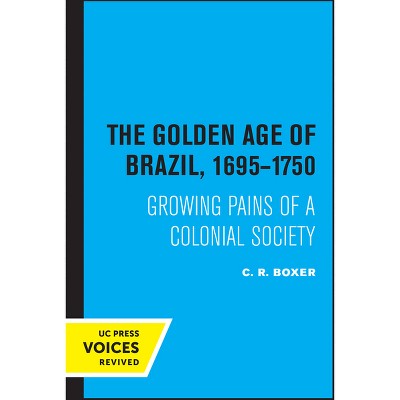 The Golden Age of Brazil 1695-1750 - by  C R Boxer (Paperback)