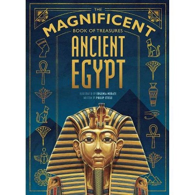 The Magnificent Book of Treasures: Ancient Egypt - by  Philip Steele (Hardcover)