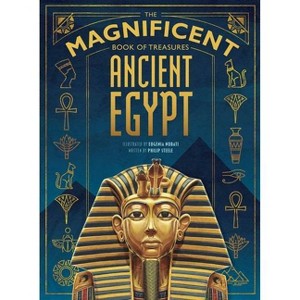 The Magnificent Book of Treasures: Ancient Egypt - by  Philip Steele (Hardcover) - 1 of 1