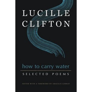 How to Carry Water: Selected Poems of Lucille Clifton - 1 of 1