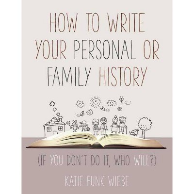  How to Write Your Personal or Family History - by  Katie Wiebe (Paperback) 