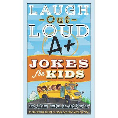 Laugh-Out-Loud A+ Jokes for Kids -  by Rob Elliott (Paperback)