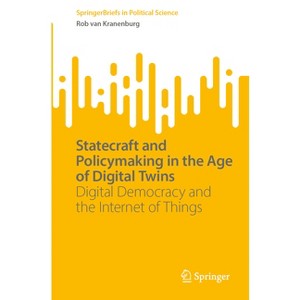 Statecraft and Policymaking in the Age of Digital Twins - (Springerbriefs in Political Science) by  Rob Van Kranenburg (Paperback) - 1 of 1