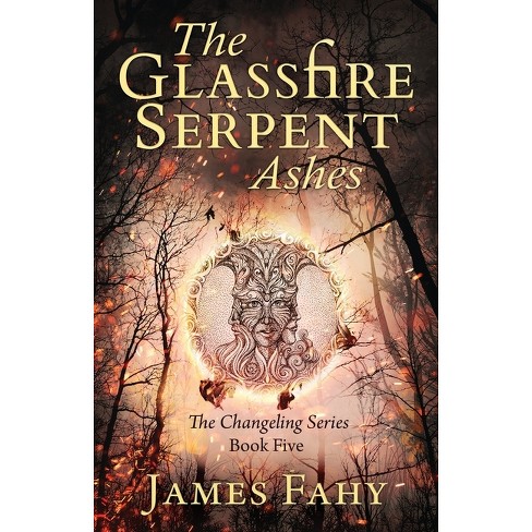 The Glassfire Serpent Part II, Ashes - (Changeling) by  James Fahy (Paperback) - image 1 of 1