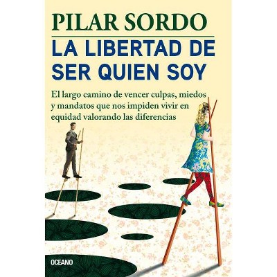 La Libertad de Ser Quien Soy - by  Pilar Sordo (Paperback)