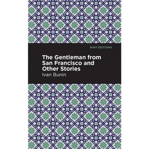 The Gentleman from San Francisco and Other Stories - (Mint Editions (Short Story Collections and Anthologies)) by  Ivan A Bunin (Paperback) - 1 of 1