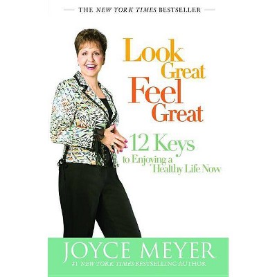 Look Great, Feel Great - by  Joyce Meyer (Paperback)