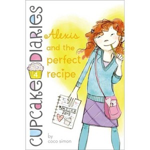 Alexis and the Perfect Recipe - (Cupcake Diaries) by  Coco Simon (Hardcover) - 1 of 1