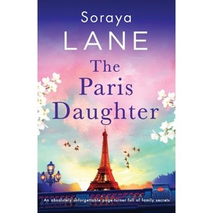 The Paris Daughter - (The Lost Daughters) by  Soraya Lane (Paperback) - 1 of 1