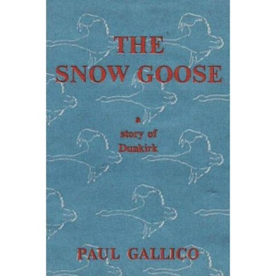 The Snow Goose - A Story of Dunkirk - by  Paul Gallico (Paperback)