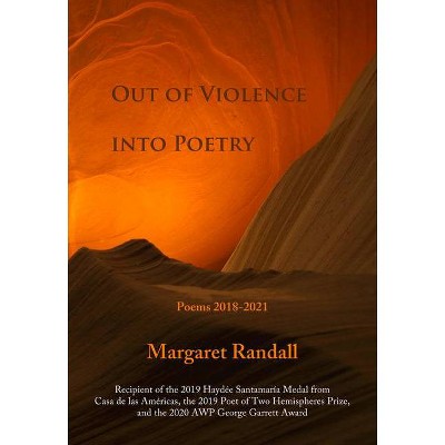 Out of Violence Into Poetry - by  Margaret Randall (Paperback)