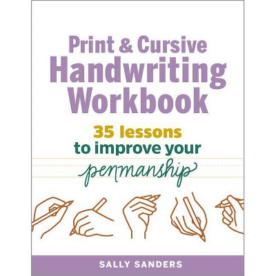 The Print and Cursive Handwriting Workbook - by  Sally Sanders (Paperback)